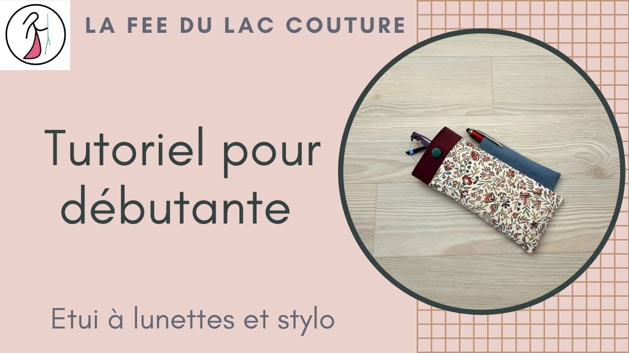 Tutoriel couture pour débutantes: étui à lunettes et stylo.