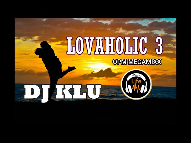 DJ KLU | LOVAHOLIC 3 | OPM MEGAMIXX | PLANET CLASSIC class=
