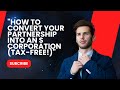 "How to Convert Your Partnership into an S Corporation (Tax-Free!)"