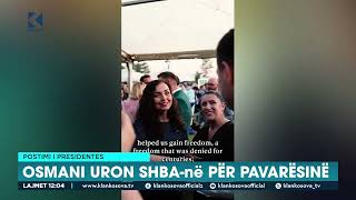 Postimi I Presidentes - Osmani Uron Shba-Një Për Pavarësinë