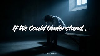 Ryder Knox - If We Could Understand...