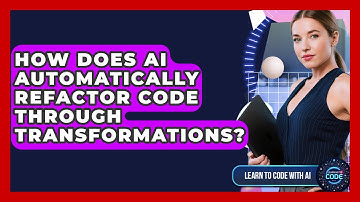 How Does AI Automatically Refactor Code Through Transformations? - Learning To Code With AI