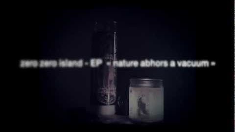 zero zero island -  new EP "Nature Abhors a Vacuum"