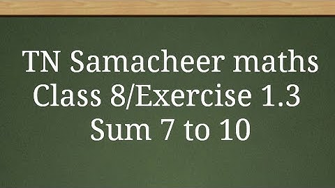 Sum 7 to 10 Exercise 1.3 Class 8 Numbers Tamilnadu Samacheer maths Nithyaganesh Maths