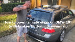 How to open tailgate glass on BMW E61 (with broken button, no power) 2.0