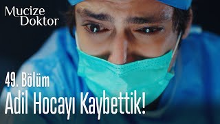 Adil Hocayı kaybettik! - Mucize Doktor 49. Bölüm