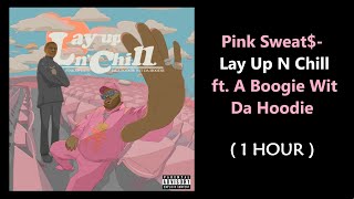 Pink Sweat$ - Lay Up N Chill ft. A Boogie Wit Da Hoodie (1 Hour Music Loop)