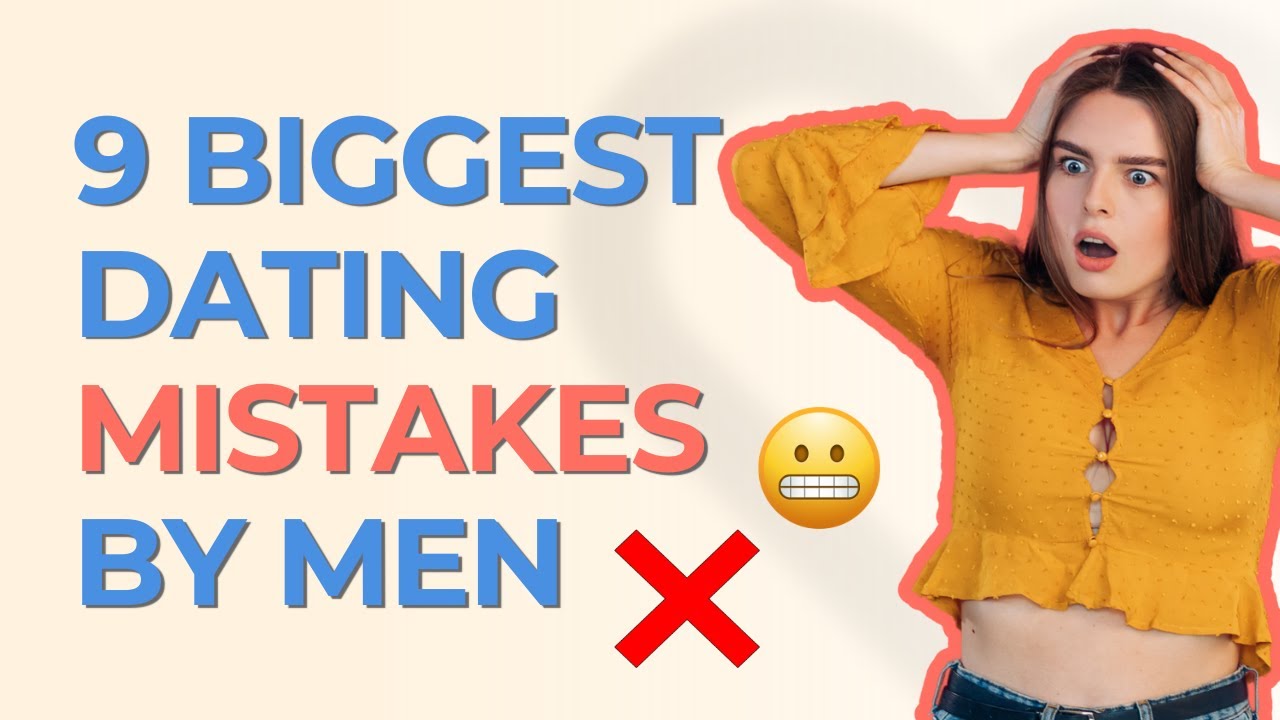 Biggest Dating Mistakes Men Make - YouTube