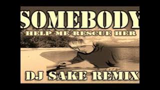 SOMEBODY (DJ SAKE REMIX)