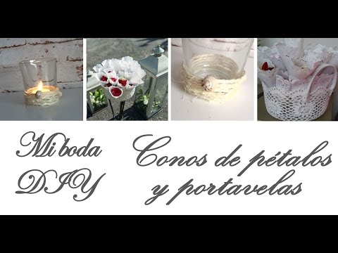 MI BODA DIY: CONOS DE PÉTALOS Y PORTAVELAS  Detalles y decoración paso a  paso 