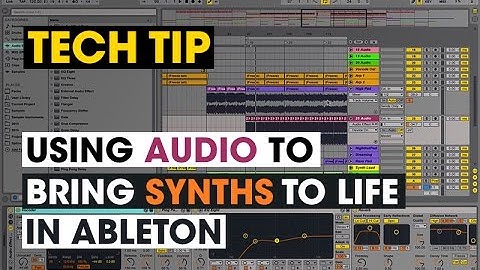 Tech Tip - Using Audio To Bring Synths To Life in Ableton
