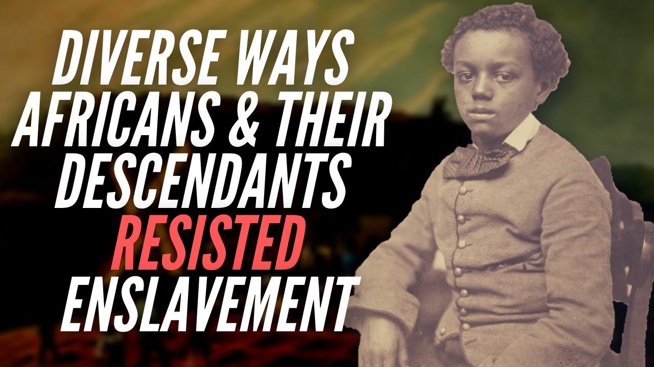 Diverse Ways Africans & Their Descendants Resisted Enslavement