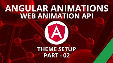 Angular Animations Theme Setup Part 02