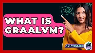 What Is GraalVM? - Next LVL Programming