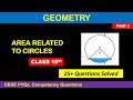 Area Related to Circles Class 10 | 25+ Most Important CBSE PYQs & Competency Questions Solved!