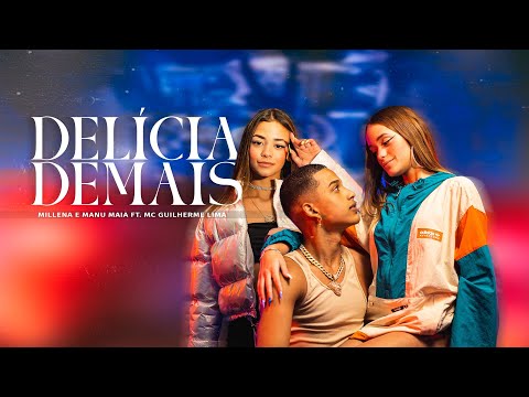 DELÍCIA DEMAIS - Millena & Manu Maia  feat Mc Guilherme Lima (Clipe oficial)