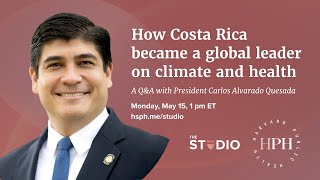 How Costa Rica became a global leader on climate and health: A Q&amp;A with President Alvarado