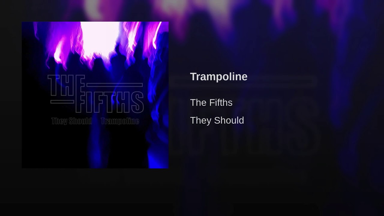Watch The Fifths - Trampoline on YouTube Watch The Fifths - Trampoline on YouTube