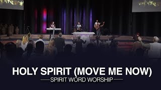 Spirit Word Worship - Holy Spirit Move Me Now