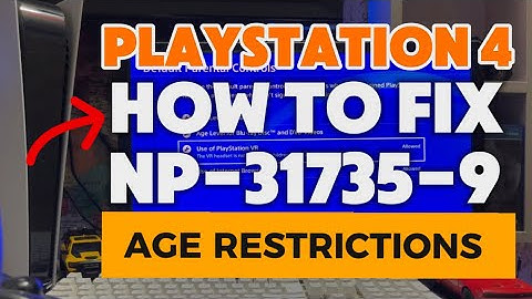 How To Fix PS4 NP-31735-9 Cannot play this feature because of age restrictions