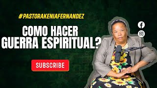 COMO HACER GUERRA ESPIRITUAL? - PASTORA KENIA FERNANDEZ