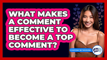 What Makes A Comment Effective To Become A Top Comment? - Everyday-Networking