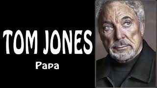 PAPA  ♫  TOM JONES