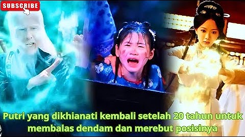 Putri yang dikhianati kembali setelah 20 tahun untuk membalas dendam dan merebut posisinya