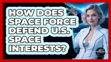 How Does Space Force Defend U.S. Space Interests?