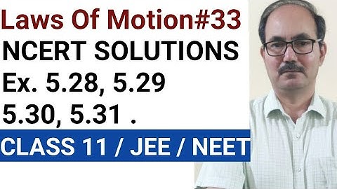 NCERT SOLUTIONS II QUES.NO.5.28,5.29,5.30, 5.31 II CHAPTER LAWS OF MOTION II PHYSICS CLASS 11.
