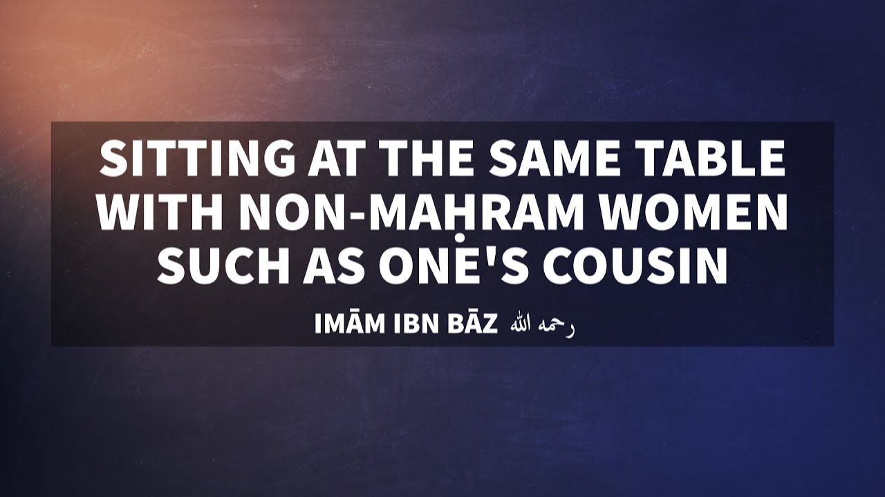 Ruling on sitting & eating at one table with non-maḥram women from the family | Shaykh ibn Bāz