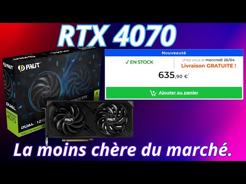 RTX 4070 la moins chère du marché. (attention aux prix)