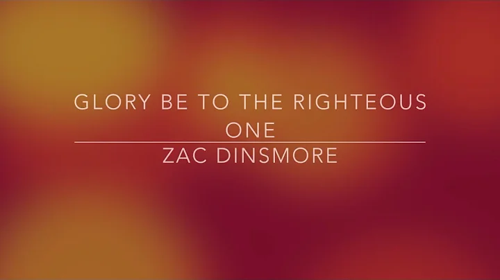 Glory Be To The Righteous One - Zac Dinsmore (Lyri...
