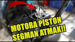 MOTOSİKLETE PİSTON SEGMAN NASIL ATILIR ??