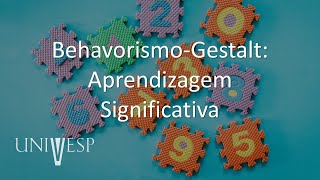 Teorias da Aprendizagem - Behavorismo-Gestalt: Aprendizagem Significativa