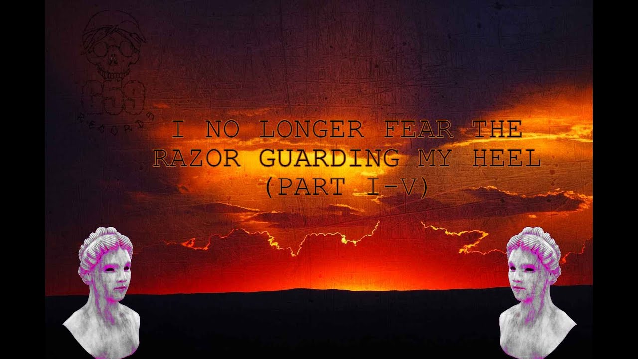 I No Longer Fear the Razor Guarding My Heel (IV) - YouTube