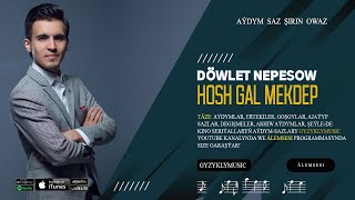 Döwlet Nepesow - Hosh Gal Mekdep