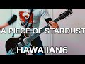 HAWAIIAN6- A PIECE OF STARDUST  元パンクバンドギタリストが弾いてみた【Guitar Cover】