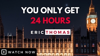 Eric Thomas - You Only Get 24 Hours (Eric Thomas Motivation)