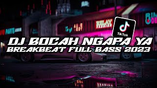 DJ BOCAH NGAPA YA BREAKBEAT FULL BASS TERBARU 2023 LAH BOCAH NGAPA YA