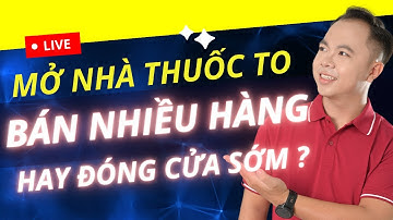 Đua nhau mở nhà thuốc to - Liệu bán được nhiều hàng hay mau đóng cửa nhà thuốc? | Trần Võ Bảo