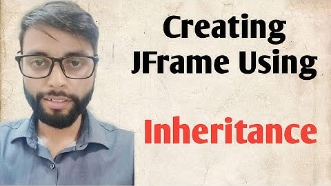 JFrame creation using Inheritance