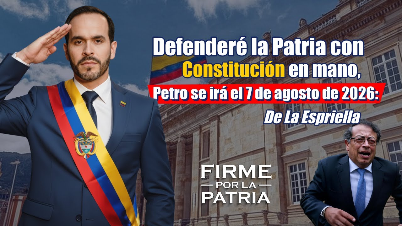 Defenderé la Patria con Constitución en mano, Petro se irá el 7 de agosto de 2026: De La Espriella