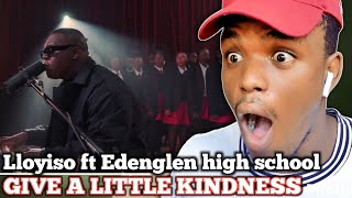 Lloyiso - Give A Little Kindness (Choir Version) ft Edenglen High School | Reaction #lloyiso