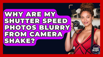 Why Are My Shutter Speed Photos Blurry From Camera Shake? - Image Review Studio