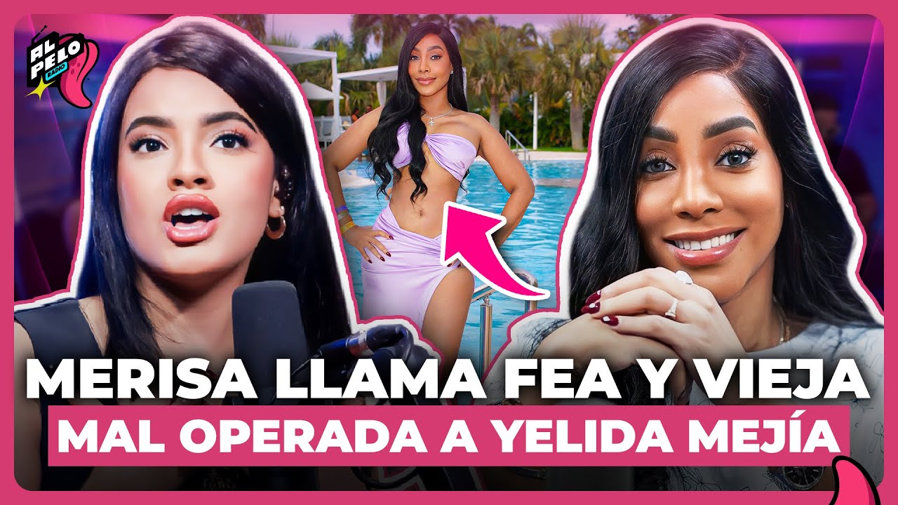 MERISA REAFIRMA YELIDA MEJÍA ES LA MAS FEA DE LOS MEDIOS “LA LLAMA VIEJA MAL OPERADA”