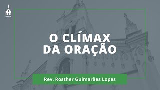 O Clímax Da Oração - Rev. Rosther Guimarães Lopes - Culto Matutino - 08/03/2020