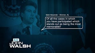 Ask John Walsh - Most Memorable Cases