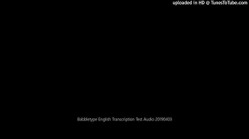Babbletype English Transcription Test Audio 20190403