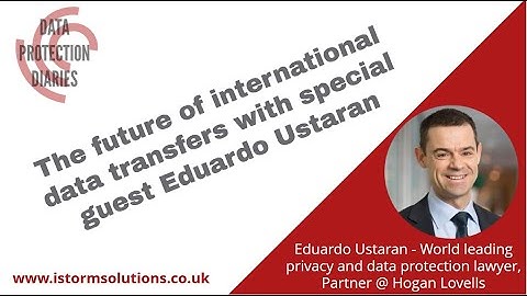Decoding INTERNATIONAL DATA TRANSFERS after Schrems II with Eduardo Ustaran